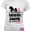 0914-Pai o Primeiro Heroi-T-Shirt-FeMale-estampagem-aveiro-Coimbra-Anadia-roupa-HOODIE-sweatshirt-casaco-inprint-comprar-online-personalizado-bordado-