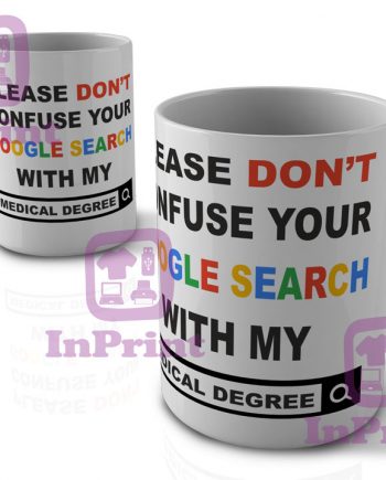 Please-dont-confuse-your-google-search-with-my-medical-degree-cha-tea-coffee-mug-Caneca-site-personalizada-magica-compra-Caneca-site