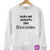 0989-Nada-me-assusta-Sou-Educadora-estampagem-aveiro-Coimbra-Anadia-roupa-HOODIE-sweatshirt-casaco-inprint-comprar-online-personalizado-bordado-prenda-oferecer-Jumper1