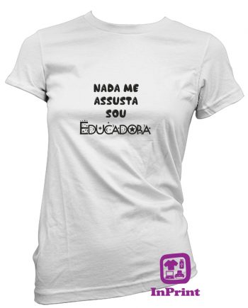 Nada-me-assusta-Sou-Educadora-estampagem-aveiro-Coimbra-Anadia-roupa-HOODIE-sweatshirt-casaco-inprint-comprar-online-personalizado-bordado-prenda-oferecer-T-Shirt-FeMale